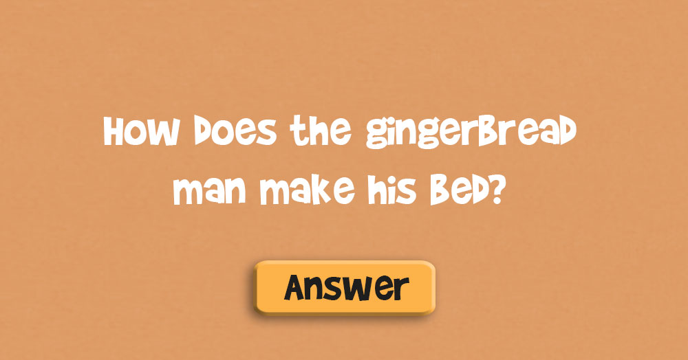 How Does the Gingerbread Man Make His Bed?