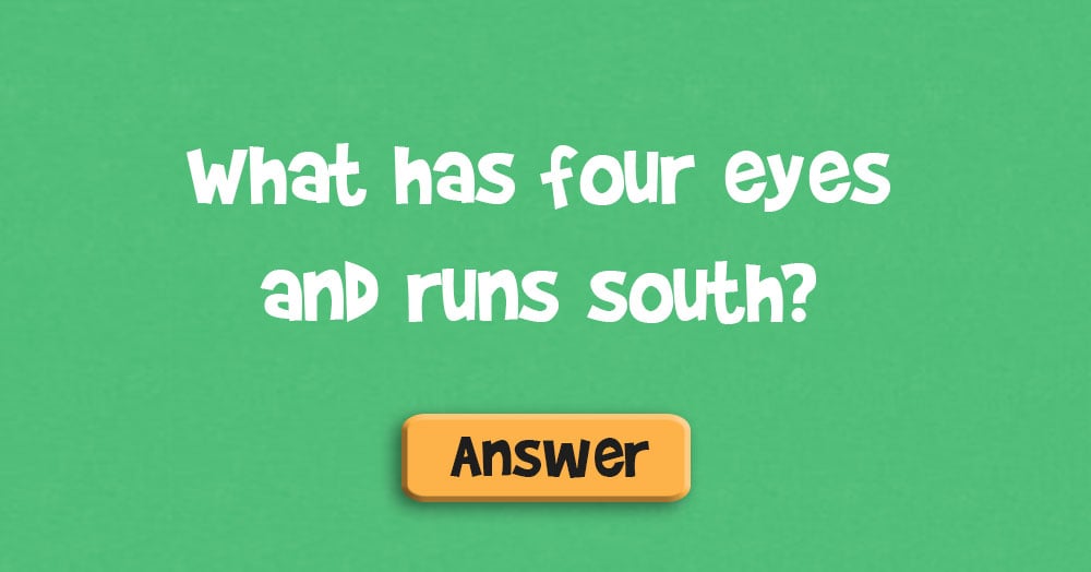 What Has Four Eyes and Runs South?