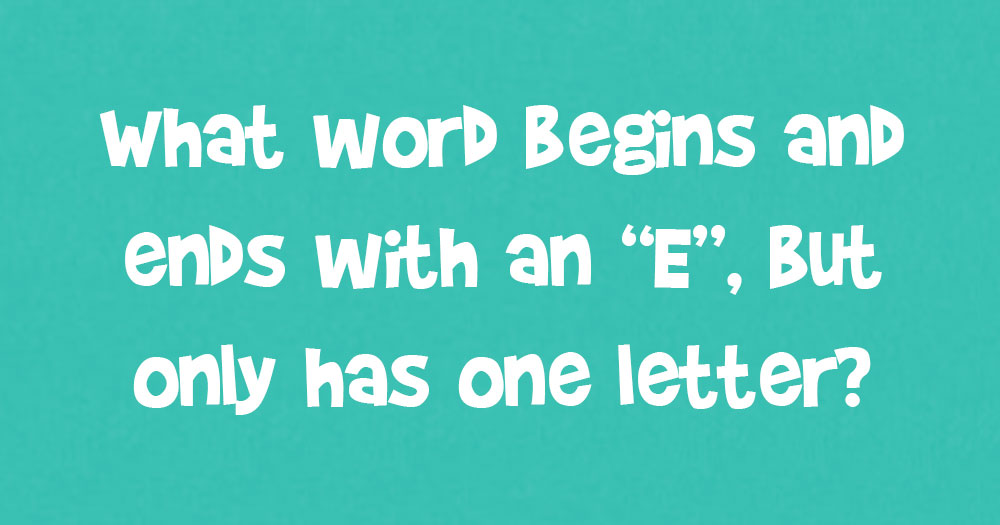 What Word Begins And Ends With An “E”, But Only Has One Letter?