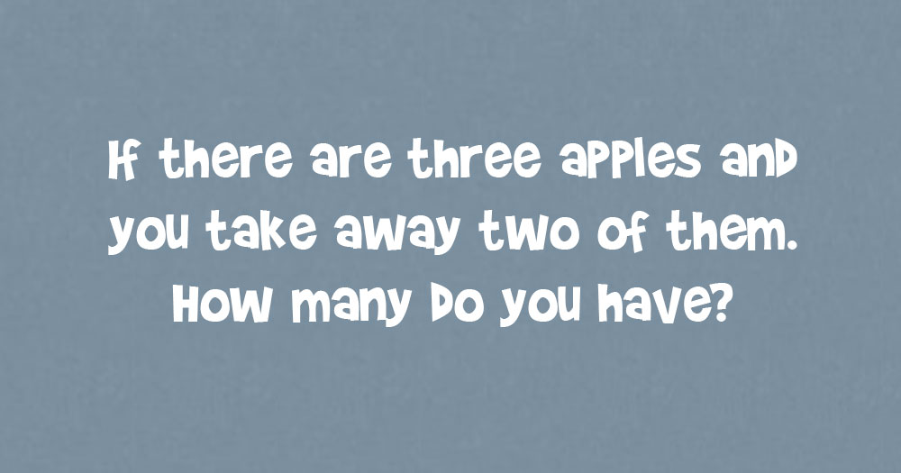 If there are 3 Apples and You Take Away 2 of them. How Many Do You Have?