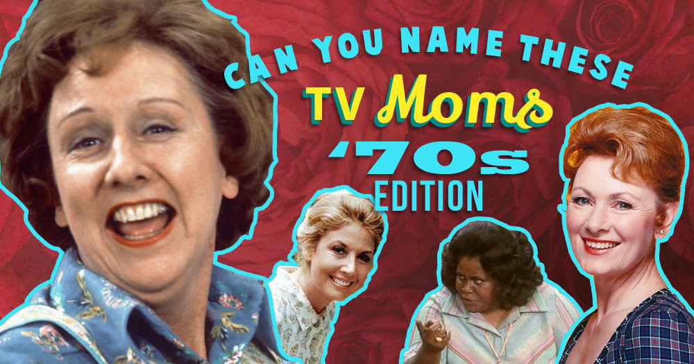 Guess The TV Show Mom? ’70s Edition