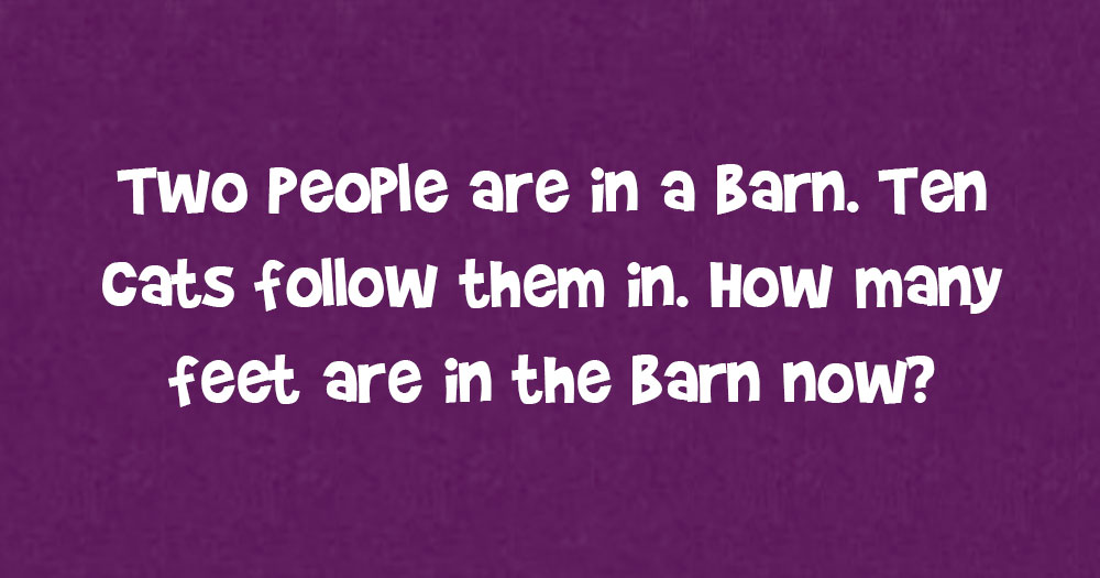 Two People Are In A Barn. Ten Cats Follow Them In. How Many Feet Are In The Barn Now?