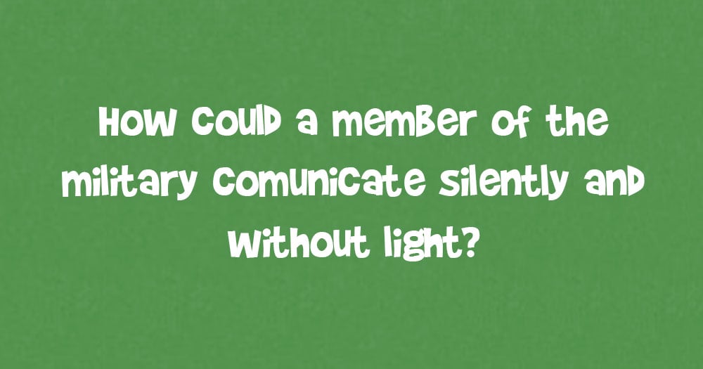 How Could A Member Of The Military Communicate Silently And Without Light?