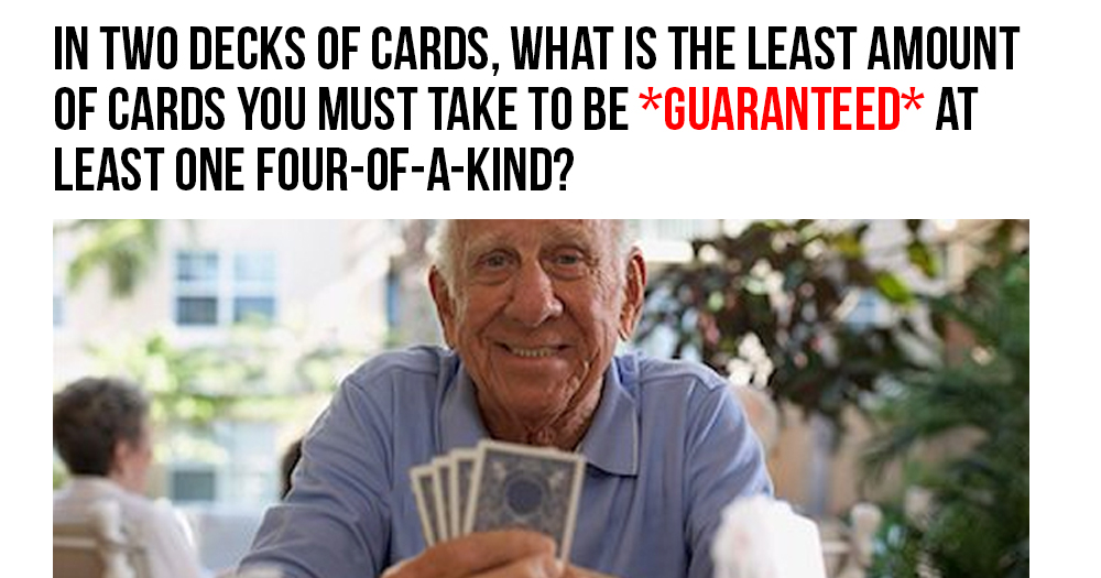 What’s the Least Amount of Cards To Guarantee a Four-of-a-Kind?