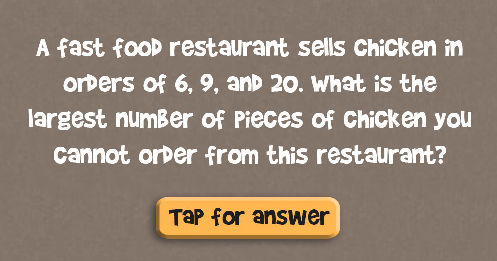 A Fast Food Restaurant Sells Chicken in Orders of 6, 9, and 20. What is the Largest Number of Pieces of Chicken you Cannot Order from this Restaurant?