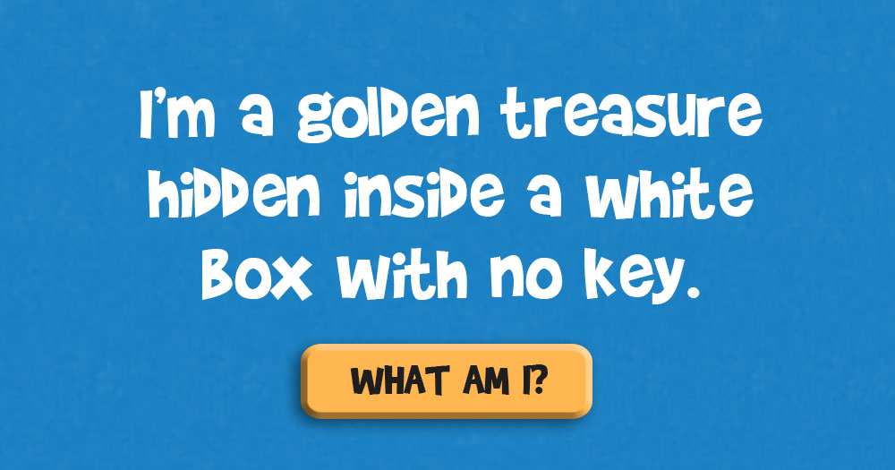 I’m a Golden Treasure Hidden Inside a White Box with no Key. What Am I?