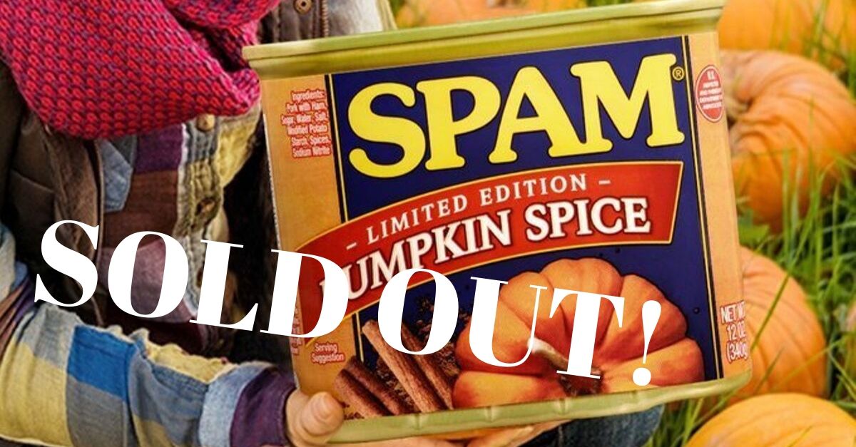 Pumpkin Spice SPAM Actually Sold Out In Hours And May Never Come Back